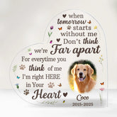 When Tomorrow Starts Without Me, Don't Think We're Far Apart - Personalized Acrylic Plaque, Pet Memorial Gift